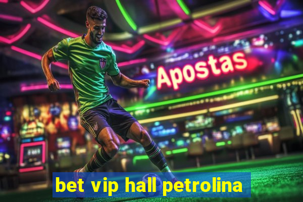 bet vip hall petrolina